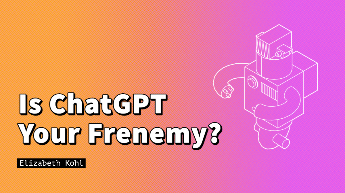 Is ChatGPT your frenemy?